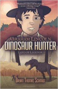 Abraham Lincoln Dinosaur Hunter Landon Legends by Bryan Thomas Schmidt - front cover